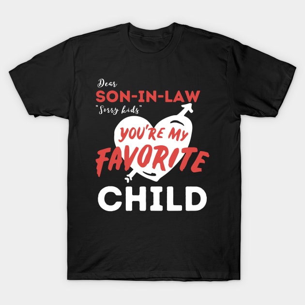 Dear son in law you are my favorite child T-Shirt by Teewyld